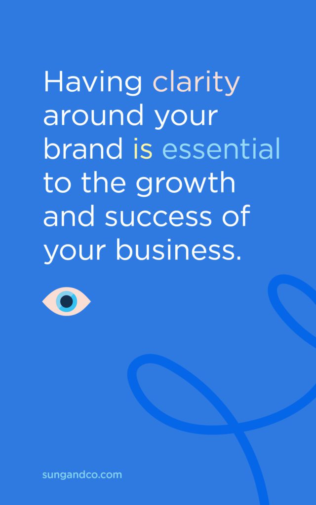 "Having clarity around your brand is essential to the growth and success of your business.