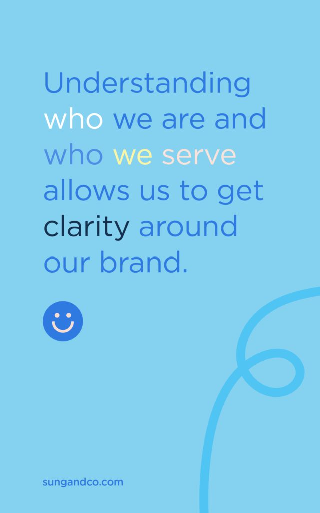 "Understanding who we are and who are serve allows us to get clarity around our brand."- Sungandco