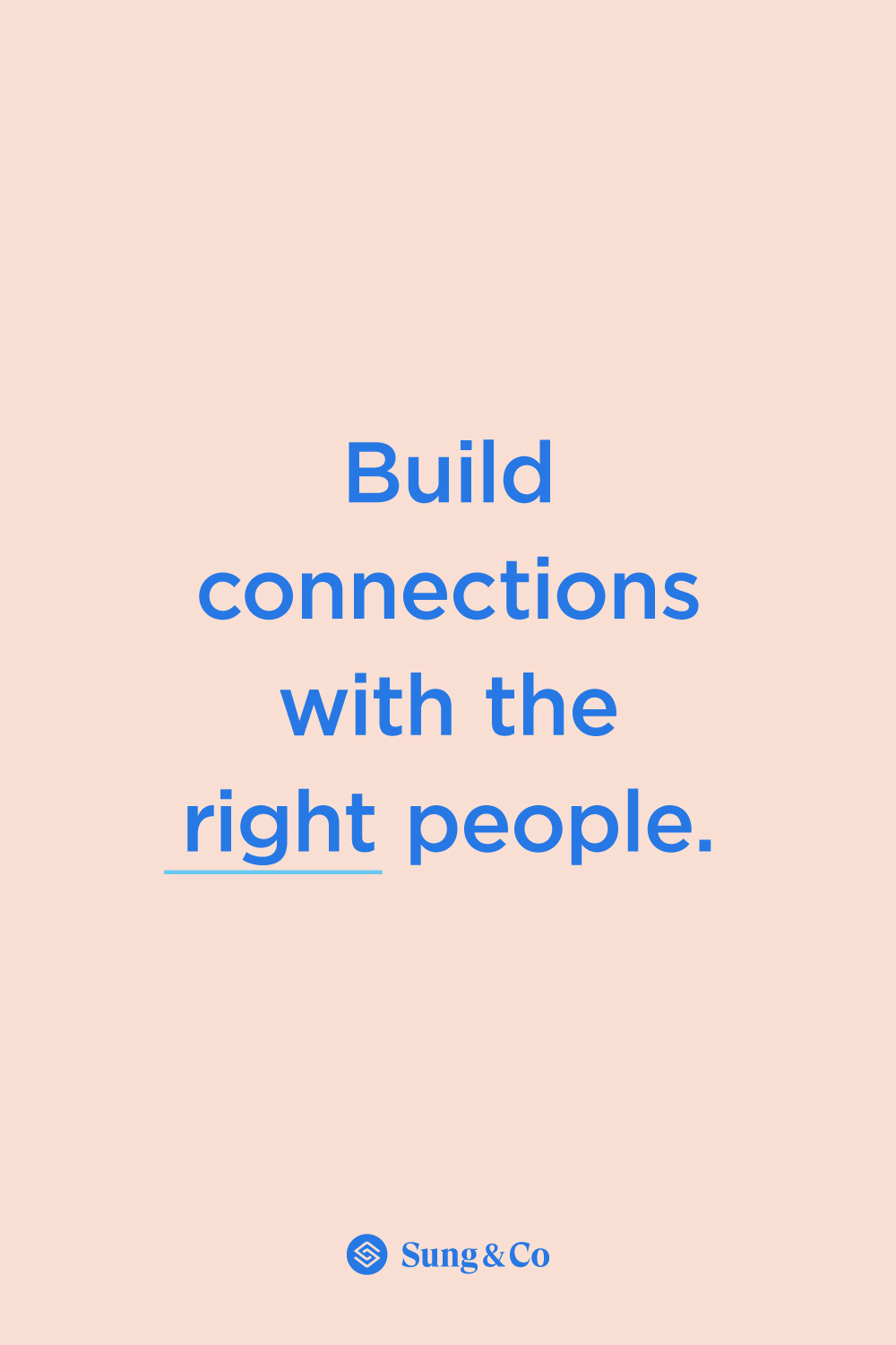 "Build connections with the right people." - Sung + Co
