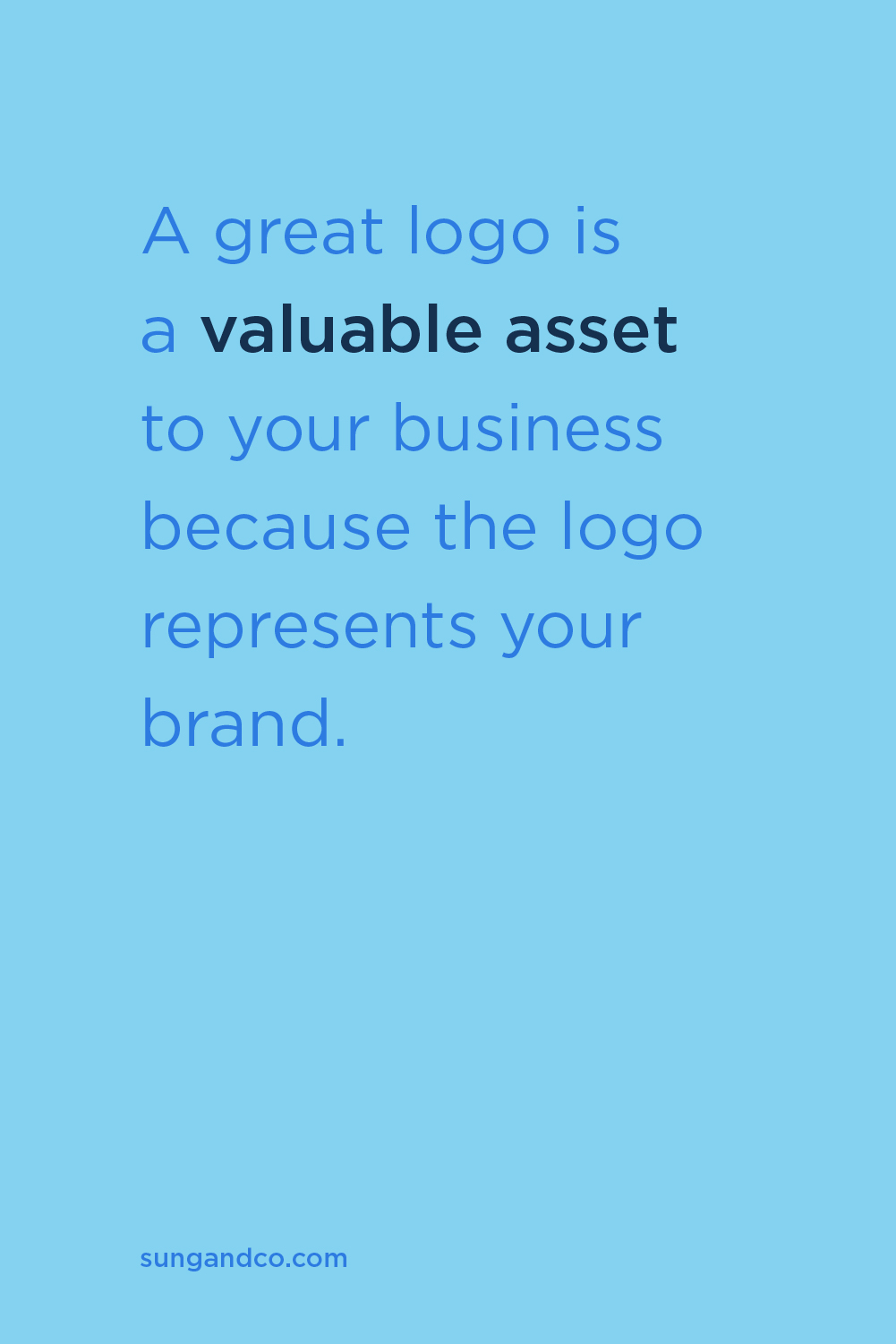 "A great logo is a valuable asset to your business because the logo represents your brand." - Sung and Co