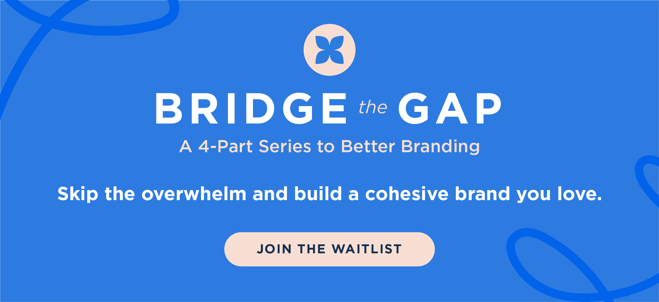 Join the Bridge the Gap, 4-part series to better branding group program.