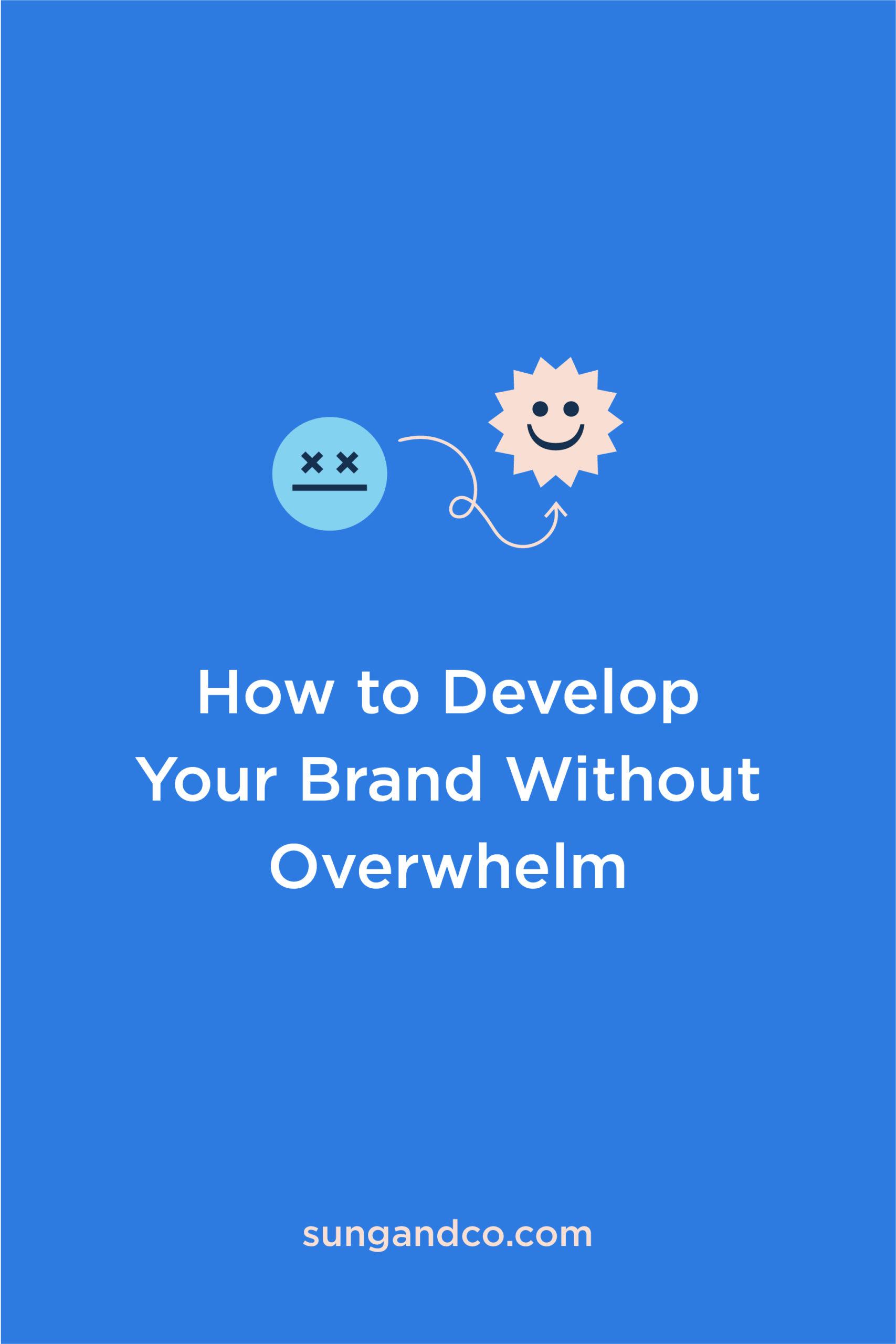 How to develop your brand without overwhelm - Sung and Co.