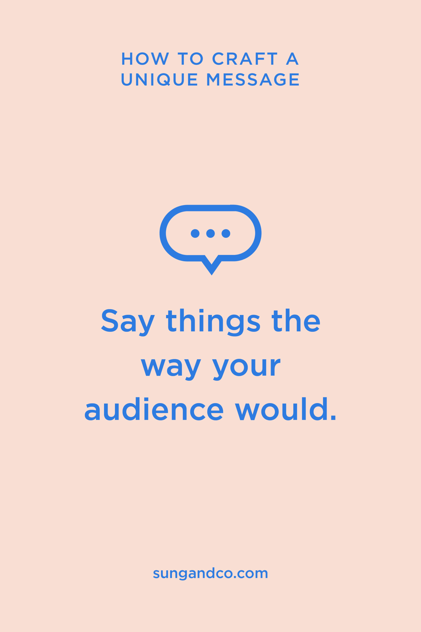 Say things the way your audience would.