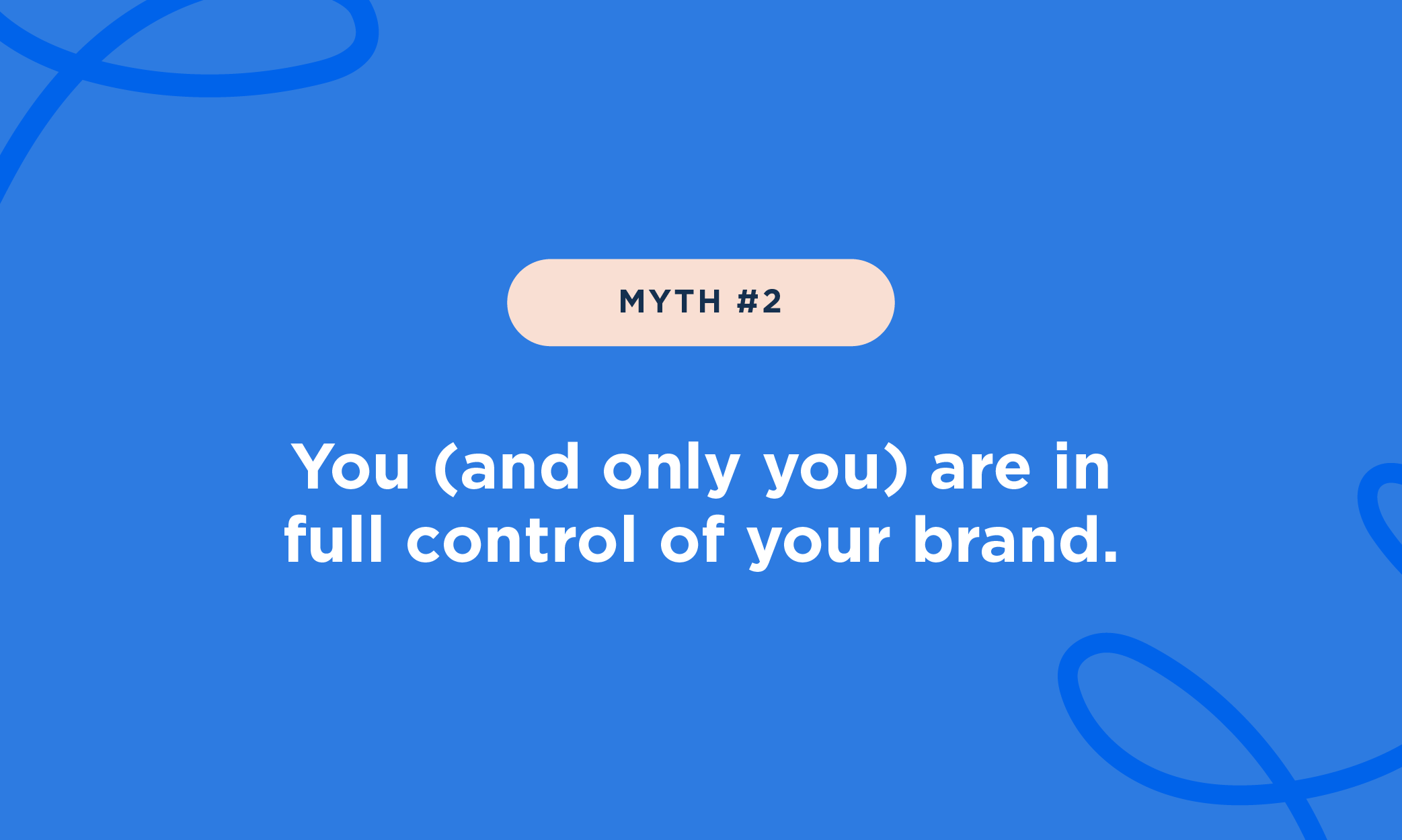 Myth #2 is that you and only you are in full control of your brand.