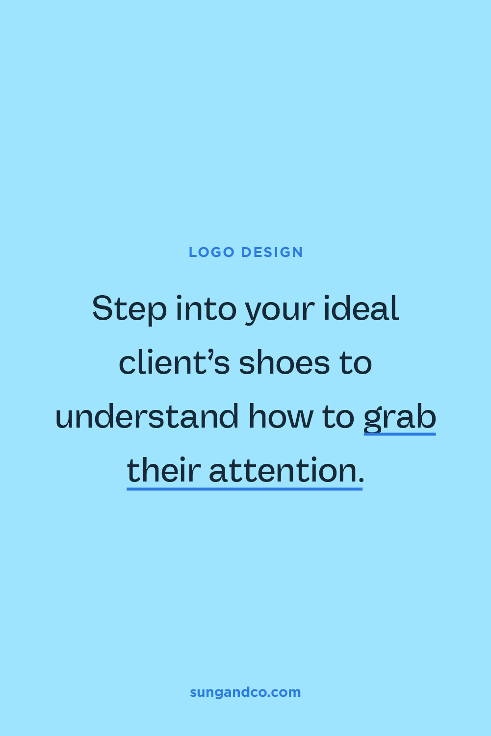Step into your ideal client's shoes to understand how to grab their attention.