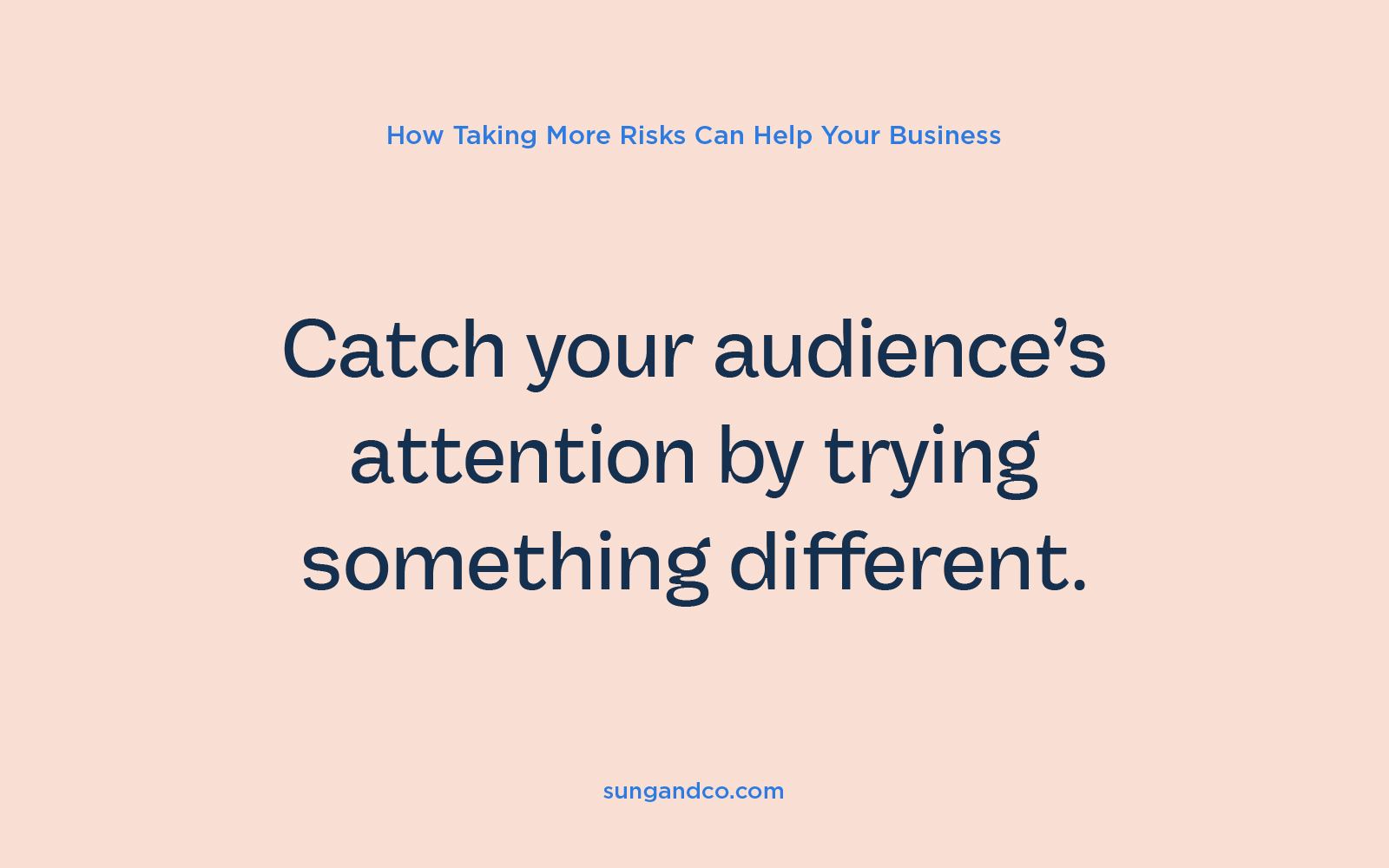 Catch your audience's attention by trying something different – text graphic