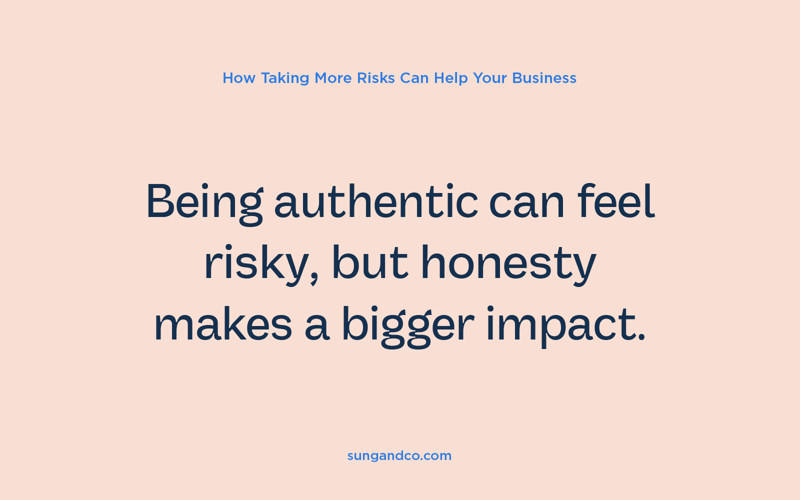 Being authentic can feel risky, but honesty makes a bigger impact – text graphic
